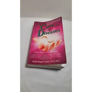 The Cure for All Diseases: With Many Case Histories Paperback Hulda Regehr